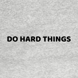 DO HARD THINGS T-Shirt